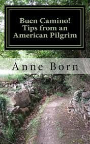 Buen Camino! Tips from an American Pilgrim. Anne Born